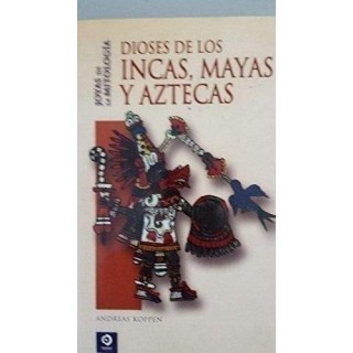 DIOSES DE LOS INCAS, MAYAS Y AZTECAS